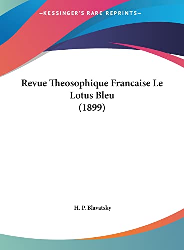 Revue Theosophique Francaise Le Lotus Bleu (1899) (French Edition) (9781162410357) by Blavatsky, H P