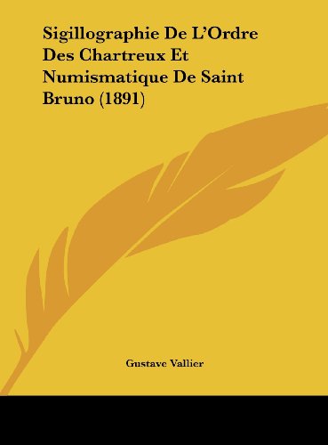 9781162413938: Sigillographie de L'Ordre Des Chartreux Et Numismatique de Saint Bruno (1891)