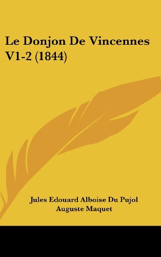 Le Donjon De Vincennes V1-2 (1844) (French Edition) (9781162415123) by Du Pujol, Jules Edouard Alboise; Maquet, Auguste