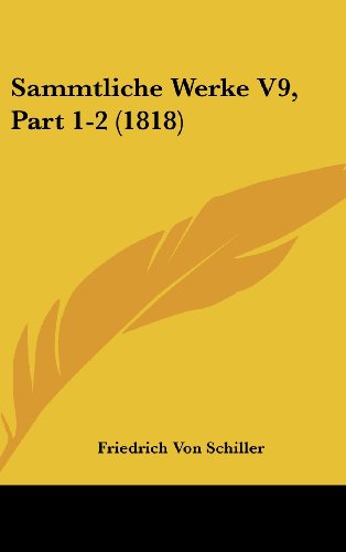 Sammtliche Werke V9, Part 1-2 (1818) (German Edition) (9781162416076) by Schiller, Friedrich Von
