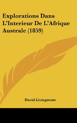 Explorations Dans L'Interieur De L'Afrique Australe (1859) (French Edition) (9781162417677) by Livingstone, David