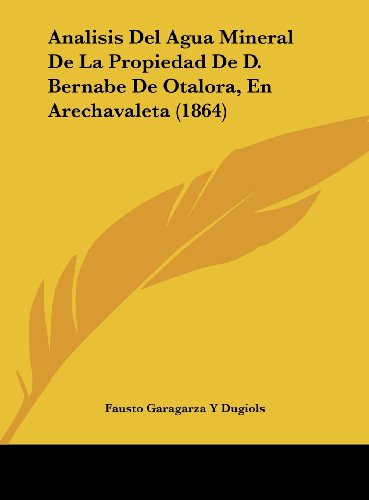 9781162419107: Analisis del Agua Mineral de la Propiedad de D. Bernabe de Otalora, En Arechavaleta (1864)