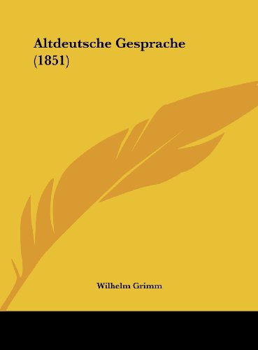 Altdeutsche Gesprache (1851) (German Edition) (9781162420165) by Grimm, Wilhelm