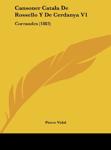 9781162428659: Cansoner Catala De Rossello Y De Cerdanya V1: Corrandes (1883) (French Edition)