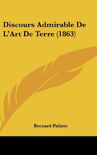 9781162437712: Discours Admirable de L'Art de Terre (1863)