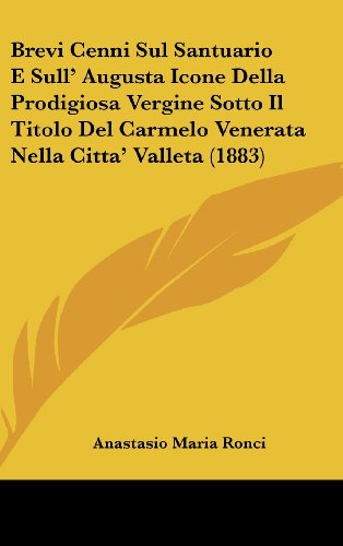 9781162449906: Brevi Cenni Sul Santuario E Sull' Augusta Icone Della Prodigiosa Vergine Sotto Il Titolo Del Carmelo Venerata Nella Citta' Valleta (1883) (Italian Edition)