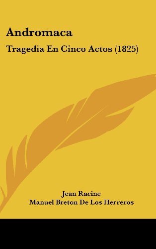 Andromaca: Tragedia En Cinco Actos (1825) (Spanish Edition) (9781162455280) by Racine, Jean Baptiste