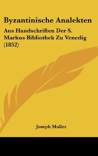 Byzantinische Analekten: Aus Handschriften Der S. Markus Bibliothek Zu Venedig (1852) (German Edition) (9781162455402) by Muller, Joseph