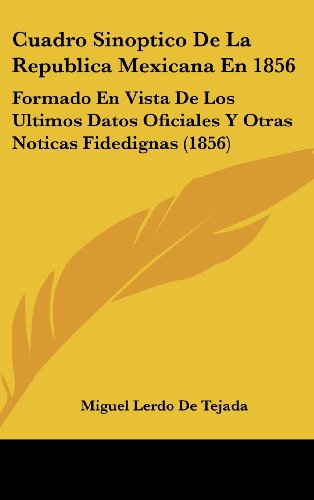 9781162459004: Cuadro Sinoptico De La Republica Mexicana En 1856: Formado En Vista De Los Ultimos Datos Oficiales Y Otras Noticas Fidedignas (1856) (Spanish Edition)