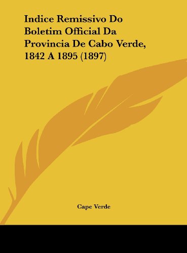 9781162466507: Indice Remissivo Do Boletim Official Da Provincia De Cabo Verde, 1842 A 1895 (1897)