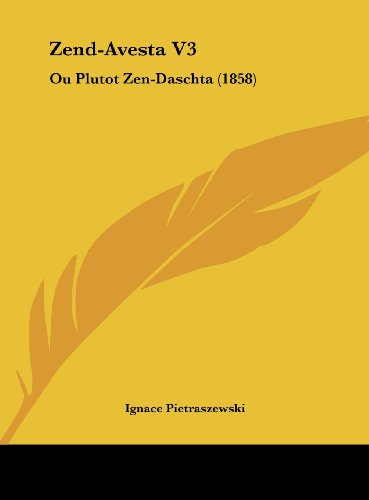 9781162469324: Zend-Avesta V3: Ou Plutot Zen-Daschta (1858)