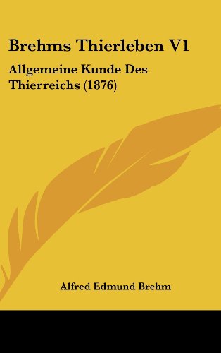Brehms Thierleben V1: Allgemeine Kunde Des Thierreichs (1876) (German Edition) (9781162474434) by Brehm, Alfred Edmund 1829-1884