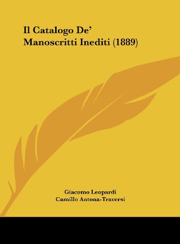 Il Catalogo De' Manoscritti Inediti (1889) (Italian Edition) (9781162487595) by Leopardi, Giacomo; Antona-Traversi, Camillo