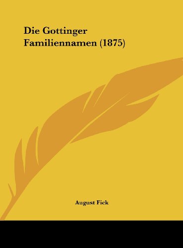 Die Gottinger Familiennamen (1875) (German Edition) (9781162495330) by Fick, August