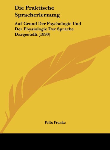 9781162497334: Die Praktische Spracherlernung: Auf Grund Der Psychologie Und Der Physiologie Der Sprache Dargestellt (1890)