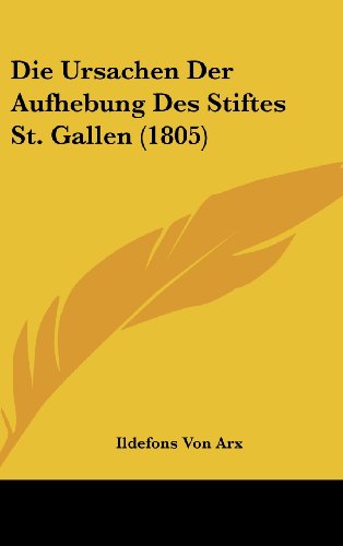 Die Ursachen Der Aufhebung Des Stiftes St. Gallen (1805) - Ildefons Von Arx