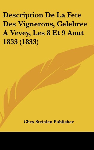 9781162503370: Description de La Fete Des Vignerons, Celebree a Vevey, Les 8 Et 9 Aout 1833 (1833)