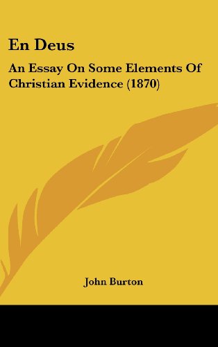 En Deus: An Essay on Some Elements of Christian Evidence (1870) (9781162510880) by Burton, John