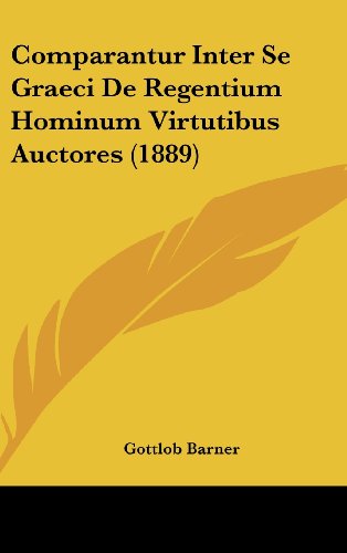 9781162512754: Comparantur Inter Se Graeci de Regentium Hominum Virtutibus Auctores (1889)