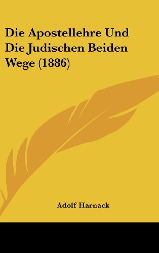 Die Apostellehre Und Die Judischen Beiden Wege (1886) (German Edition) (9781162513041) by Harnack, Adolf