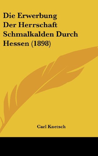 9781162513447: Die Erwerbung Der Herrschaft Schmalkalden Durch Hessen (1898)