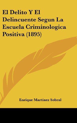 9781162520261: El Delito y El Delincuente Segun La Escuela Criminologica Positiva (1895)