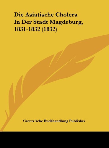 9781162521091: Die Asiatische Cholera In Der Stadt Magdeburg, 1831-1832 (1832) (German Edition)