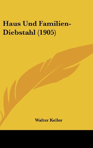 Haus Und Familien-Diebstahl (1905) (German Edition) (9781162523590) by Keller, Walter