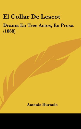 9781162524757: El Collar de Lescot: Drama En Tres Actos, En Prosa (1868)