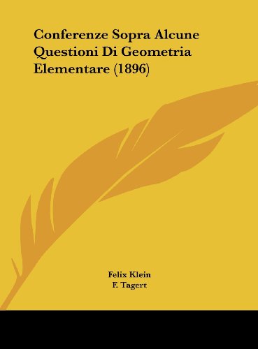 Conferenze Sopra Alcune Questioni Di Geometria Elementare (1896) (Italian Edition) (9781162528335) by Klein, Felix
