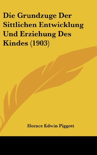 Die Grundzuge Der Sittlichen Entwicklung Und Erziehung Des Kindes (1903) (German Edition)