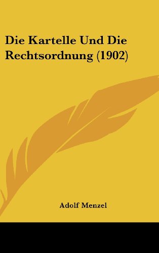 Die Kartelle Und Die Rechtsordnung (1902) (German Edition) (9781162532004) by Menzel, Adolf