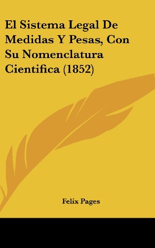 9781162532547: El Sistema Legal De Medidas Y Pesas, Con Su Nomenclatura Cientifica (1852) (Spanish Edition)