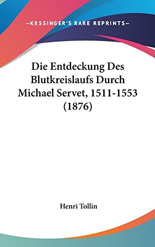 9781162533261: Die Entdeckung Des Blutkreislaufs Durch Michael Servet, 1511-1553 (1876)