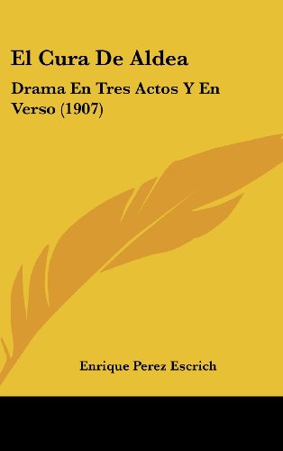 9781162533780: El Cura de Aldea: Drama En Tres Actos y En Verso (1907)