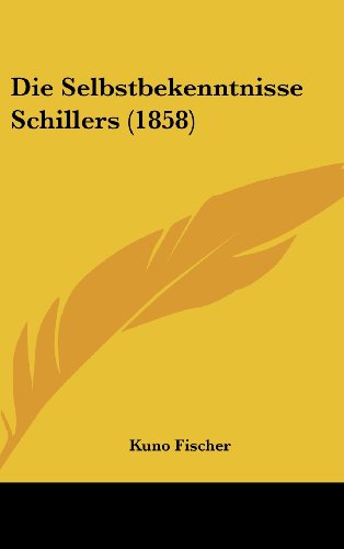 Die Selbstbekenntnisse Schillers (1858) (German Edition) (9781162534817) by Fischer, Kuno