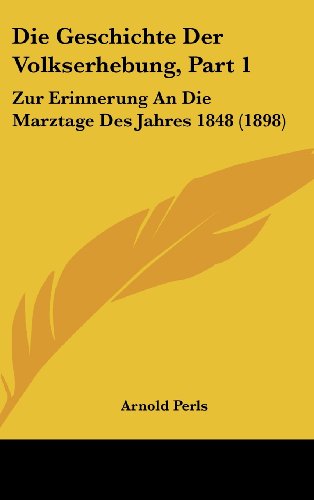 9781162540207: Die Geschichte Der Volkserhebung, Part 1: Zur Erinnerung an Die Marztage Des Jahres 1848 (1898)