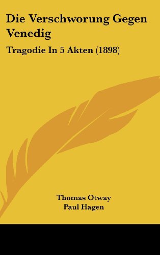 Die Verschworung Gegen Venedig: Tragodie In 5 Akten (1898) (German Edition) (9781162540597) by Otway, Thomas; Hagen, Paul