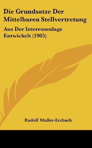 9781162541525: Die Grundsatze Der Mittelbaren Stellvertretung: Aus Der Interessenlage Entwickelt (1905)