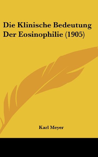 Die Klinische Bedeutung Der Eosinophilie (1905) (German Edition) (9781162544144) by Meyer, Karl