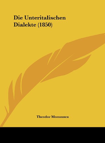 Die Unteritalischen Dialekte (1850) (German Edition) (9781162551067) by Mommsen, Theodor