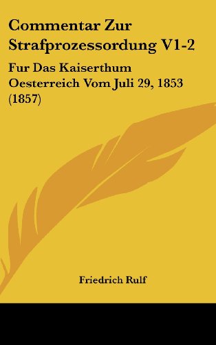 9781162553672: Commentar Zur Strafprozessordung V1-2: Fur Das Kaiserthum Oesterreich Vom Juli 29, 1853 (1857)