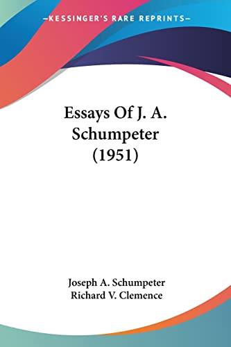 Essays Of J. A. Schumpeter (1951) (9781162556857) by Schumpeter, Joseph A