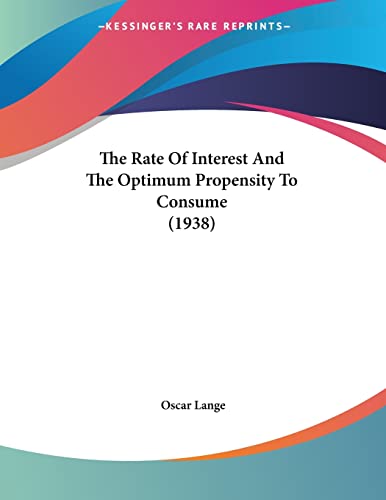 9781162557724: The Rate Of Interest And The Optimum Propensity To Consume (1938)
