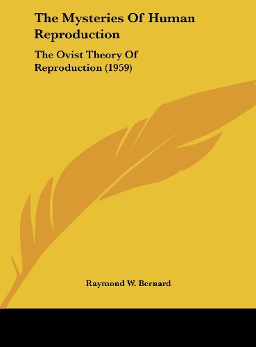 9781162558967: The Mysteries of Human Reproduction: The Ovist Theory of Reproduction (1959)
