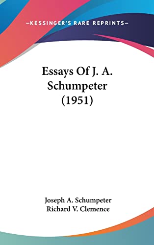 Essays Of J. A. Schumpeter (1951) (9781162559469) by Schumpeter, Joseph A