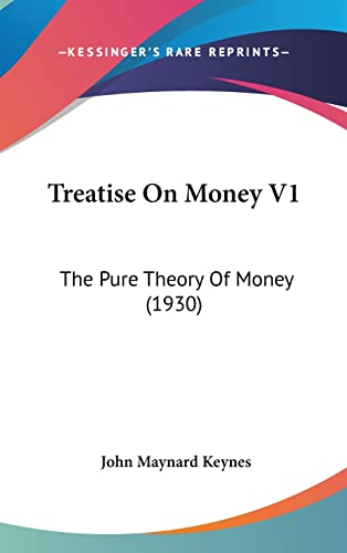 Treatise On Money V1: The Pure Theory Of Money (1930) (9781162559513) by Keynes CB Fba, John Maynard