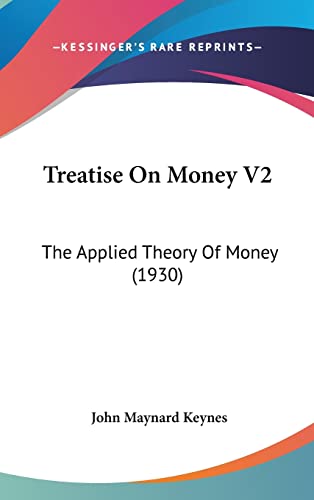 Treatise On Money V2: The Applied Theory Of Money (1930) (9781162559568) by Keynes CB Fba, John Maynard