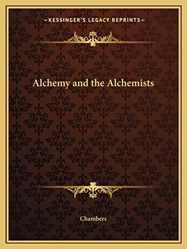 Alchemy and the Alchemists (9781162559759) by Chambers