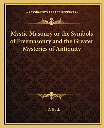9781162560786: Mystic Masonry or the Symbols of Freemasonry and the Greater Mysteries of Antiquity